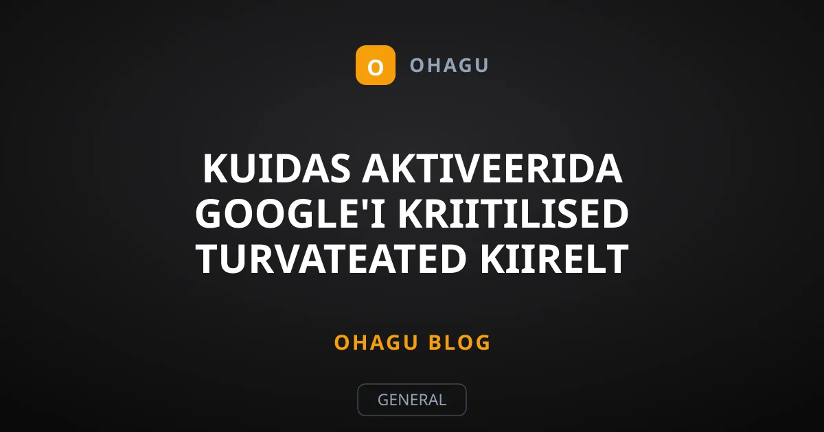 Kuidas aktiveerida Google'i kriitilised turvateated kiirelt